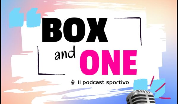 Ultimo appuntamento con Box And One il nostro podcast sportivo