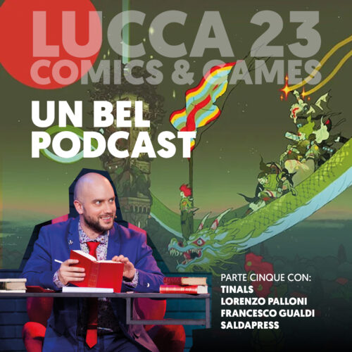Un Bel Podcast  – voci dal Lucca Comics&Games 2023 | Ep. 5