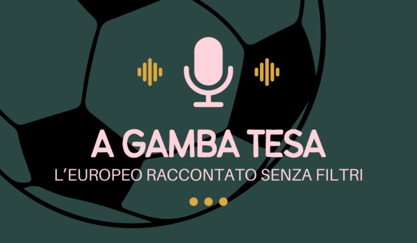 A gamba tesa | L’europeo raccontato senza filtri